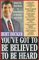 You've Got To Be Believed To Be Heard : Reach the First Brain to Communicate in Business and in Life артикул 11077c.